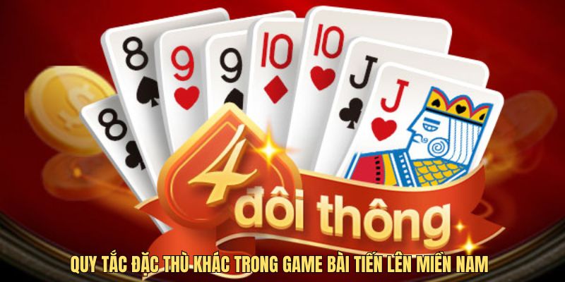 Quy tắc đặc thù khác trong game bài Tiến Lên